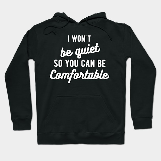 I won't be quiet so you can be comfortable Hoodie by Gaming champion